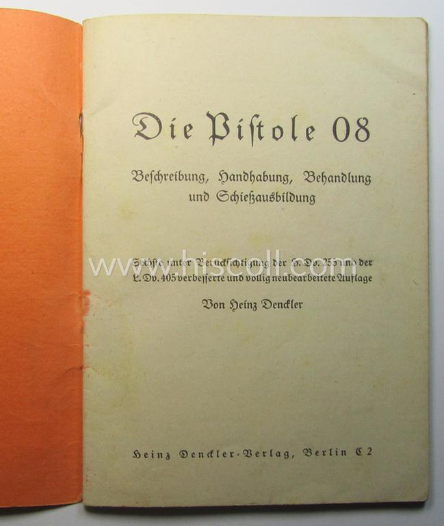 Attractive - and scarcely found! - smaller-sized, period WH-instruction-booklet entitled: 'Die Pistole 08 - Beschreibung und Handhabung' (or instruction- ie. training-manual for the P08 pistol) as was published by the: 'Heinz Denckler Verlag'